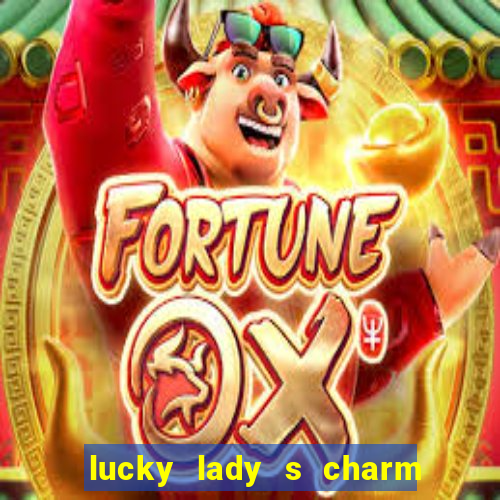 lucky lady s charm deluxe 10 slot