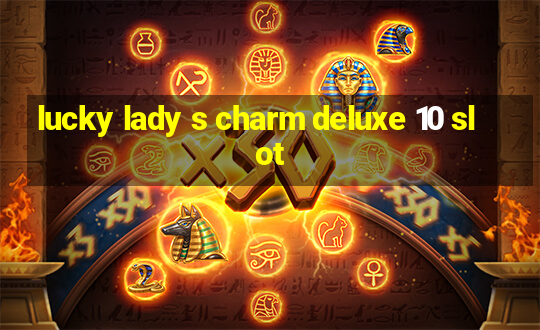 lucky lady s charm deluxe 10 slot