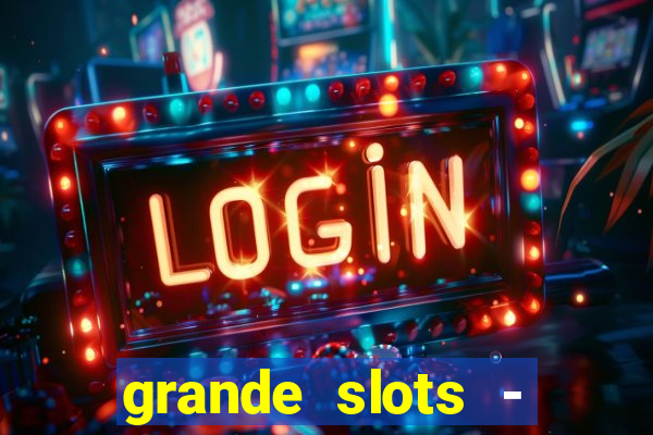 grande slots - jackpot louco