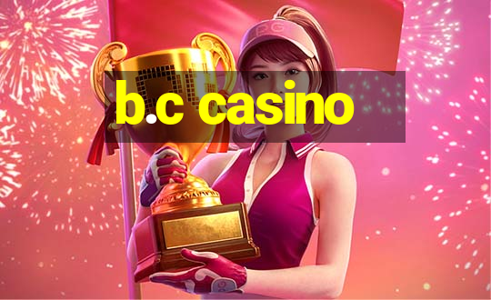 b.c casino