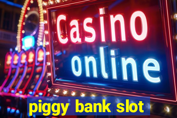 piggy bank slot