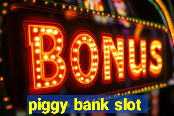 piggy bank slot