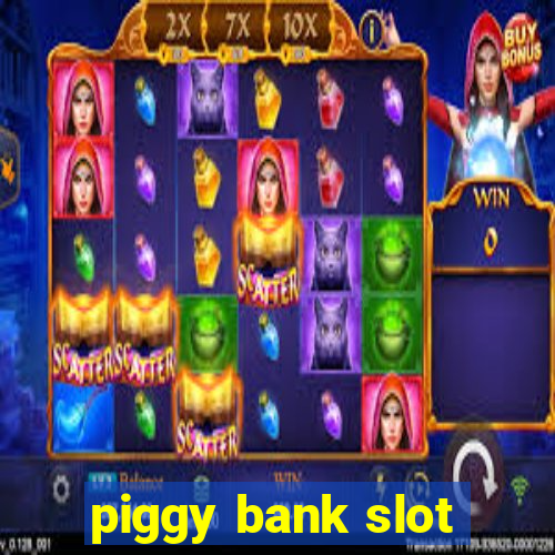 piggy bank slot