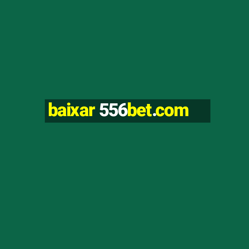 baixar 556bet.com