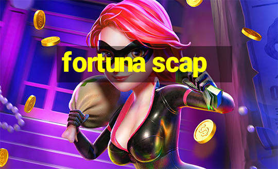 fortuna scap