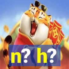 n? h?