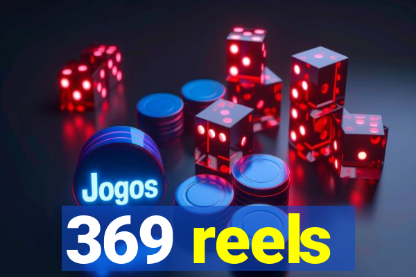 369 reels