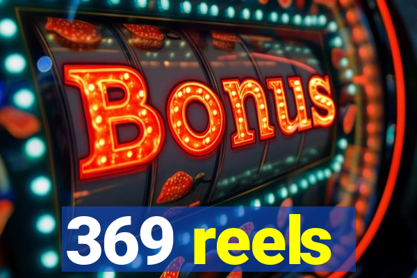 369 reels