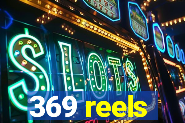 369 reels