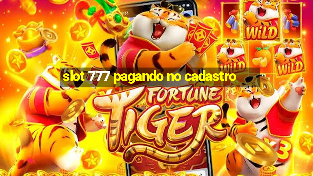 slot 777 pagando no cadastro