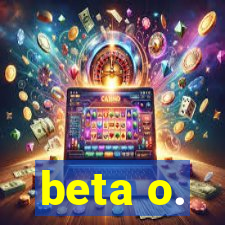 beta o.