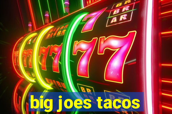 big joes tacos