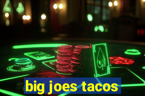 big joes tacos