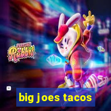 big joes tacos