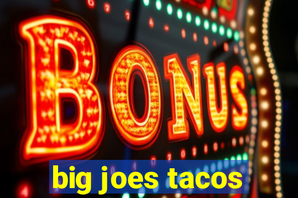 big joes tacos