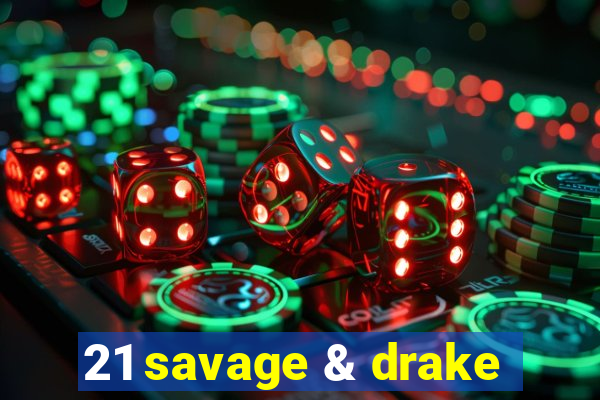 21 savage & drake