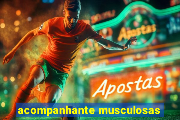 acompanhante musculosas