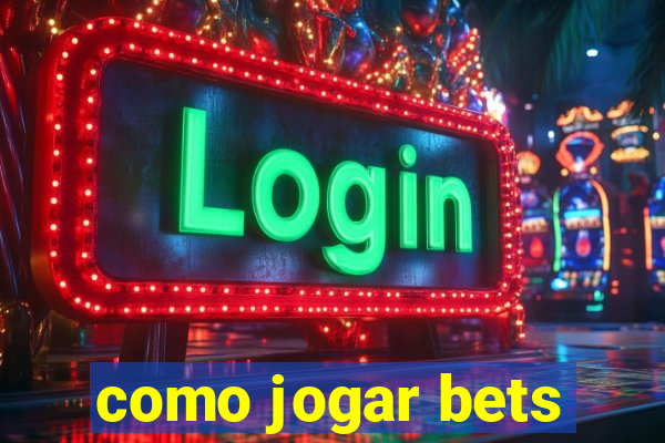 como jogar bets