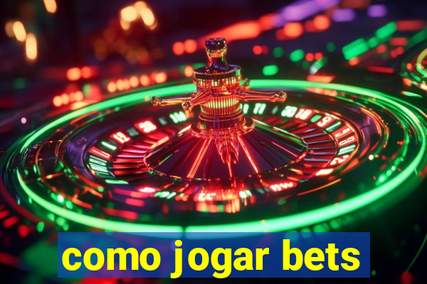 como jogar bets