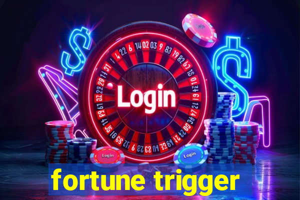 fortune trigger