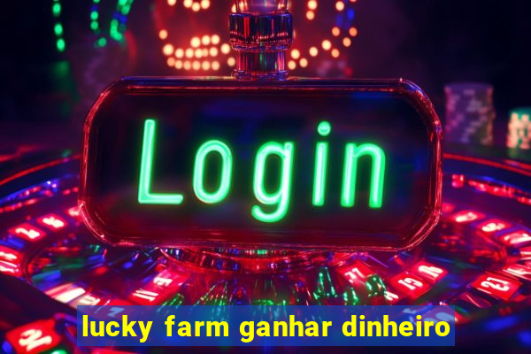 lucky farm ganhar dinheiro