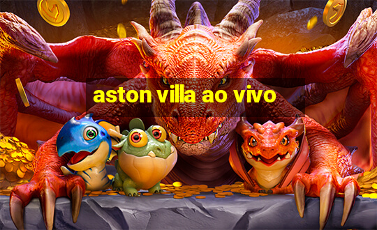 aston villa ao vivo