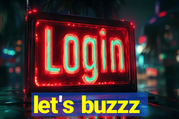 let's buzzz