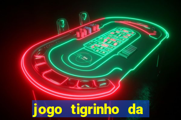 jogo tigrinho da dinheiro mesmo