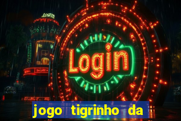 jogo tigrinho da dinheiro mesmo