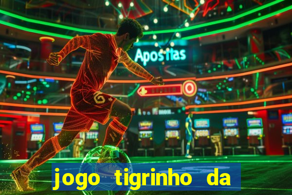 jogo tigrinho da dinheiro mesmo