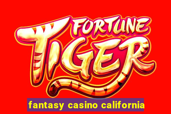 fantasy casino california