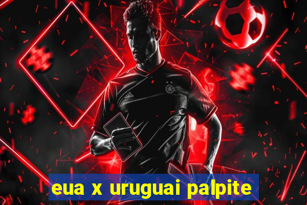 eua x uruguai palpite