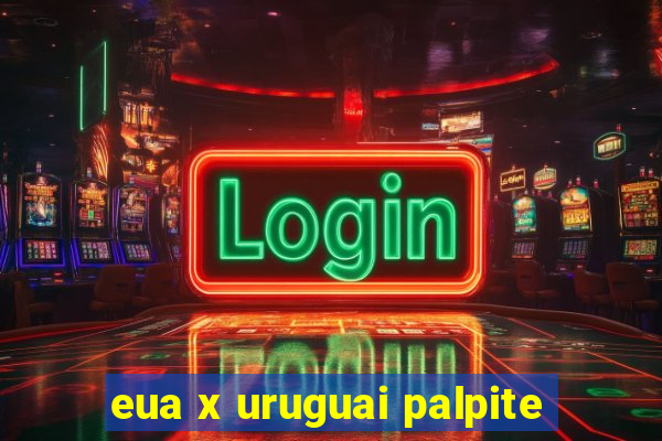 eua x uruguai palpite