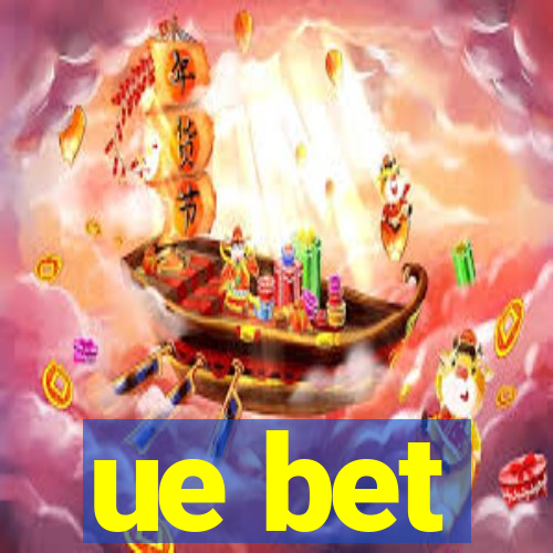 ue bet