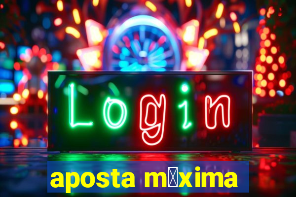 aposta m谩xima