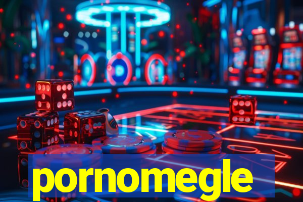 pornomegle