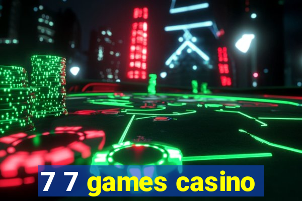 7 7 games casino