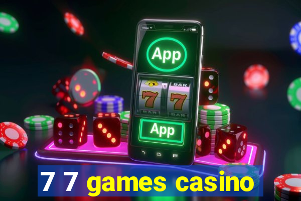 7 7 games casino