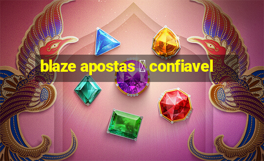 blaze apostas 茅 confiavel