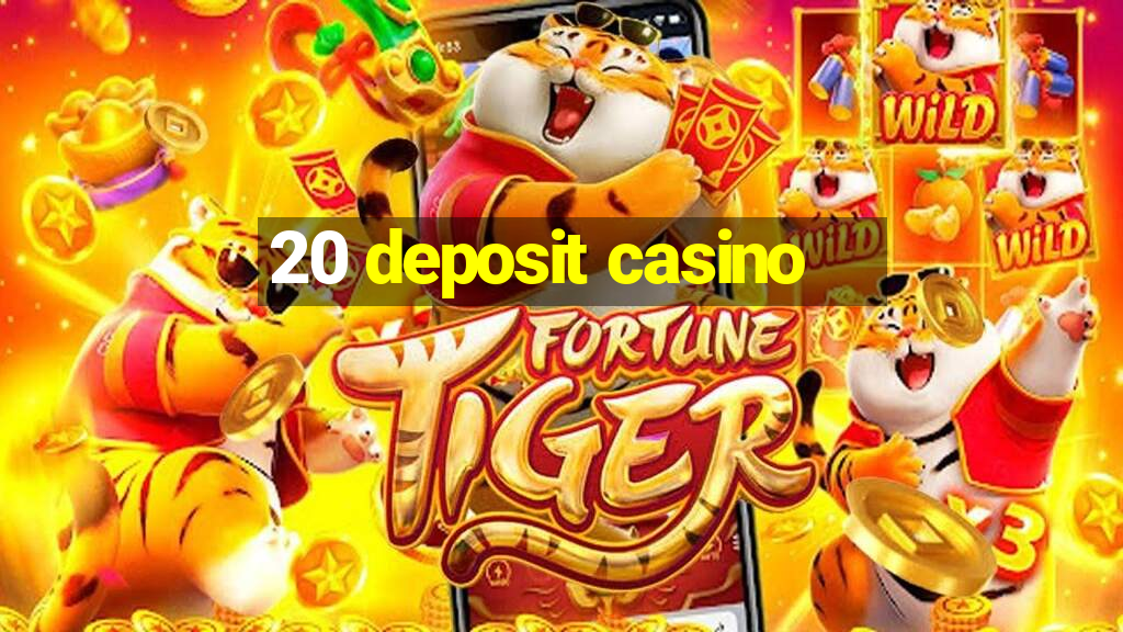 20 deposit casino