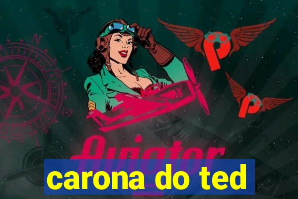 carona do ted