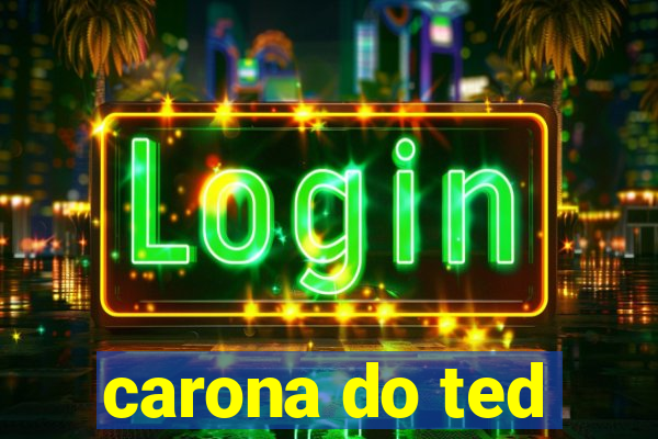 carona do ted