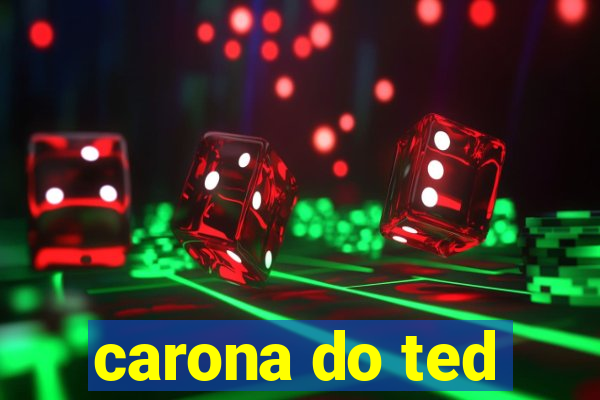 carona do ted