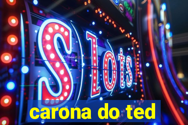 carona do ted