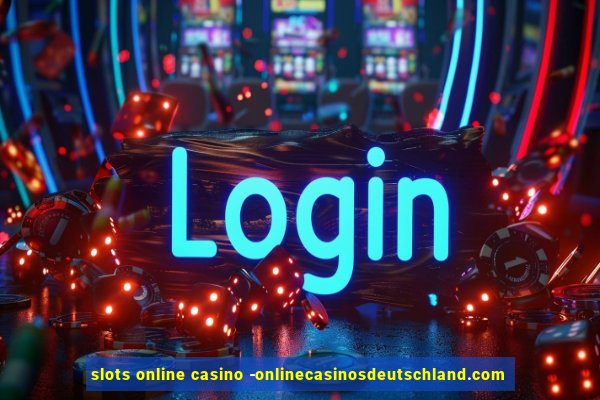 slots online casino -onlinecasinosdeutschland.com