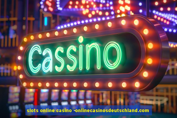 slots online casino -onlinecasinosdeutschland.com