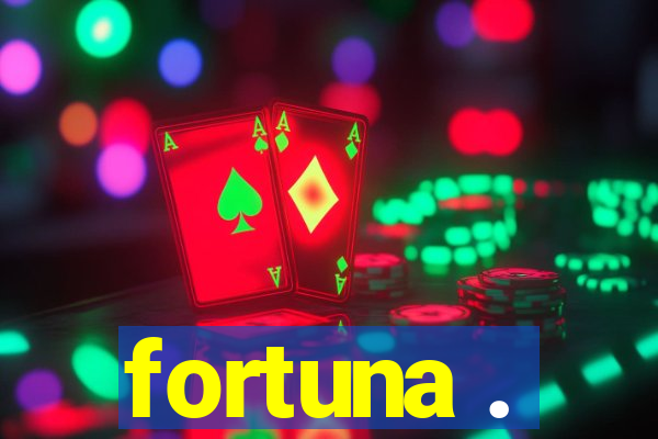 fortuna .