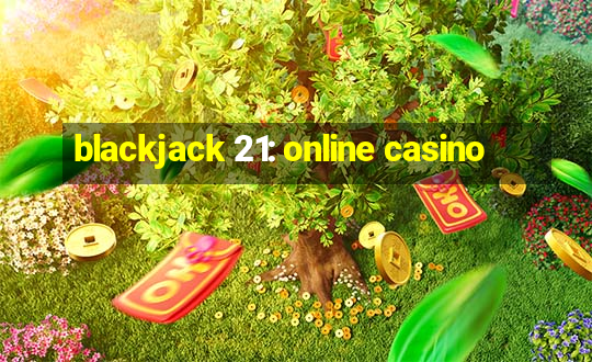 blackjack 21: online casino