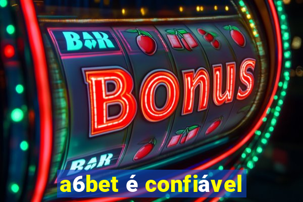 a6bet é confiável