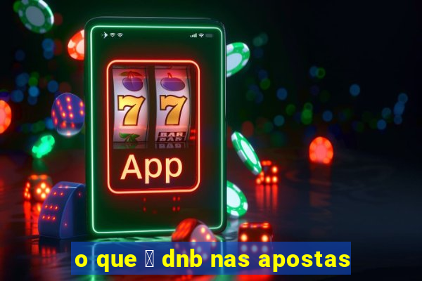 o que 茅 dnb nas apostas